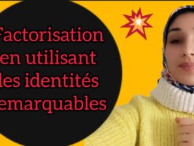factorisation en utilisant les identités remarquables التعميل باستعمال المتطابقات الهامة