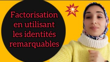 factorisation en utilisant les identités remarquables التعميل باستعمال المتطابقات الهامة